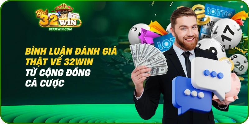 Bình luận đánh giá thật về 32win từ cộng đồng cá cược