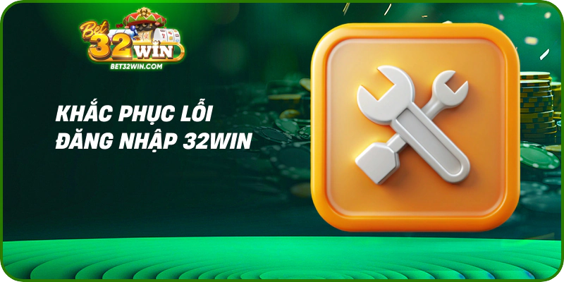 Khắc phục lỗi đăng nhập 32win