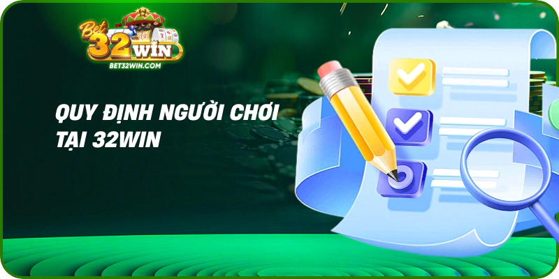 Quy định người chơi tại 32win